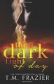 The Dark Light of Day - T.M. Frazier