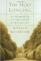 The Holy Longing: The Search for a Christian Spirituality - Ronald Rolheiser