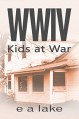 WWIV - Kids at War - e a lake, Rob Bignell, Laura LaRoche