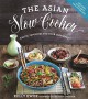 The Asian Slow Cooker: Exotic Favorites for Your Crockpot - Kelly Kwok