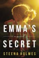 Emma's Secret: A Novel - Steena Holmes