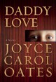 Daddy Love - Joyce Carol Oates