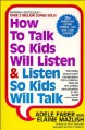 How To Talk So Kids Will Listen & Listen So Kids Will Talk - Adele Faber, Elaine Mazlish