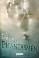 Phantasmen - Kai Meyer