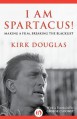 I Am Spartacus!: Making a Film, Breaking the Blacklist - Kirk Douglas