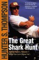 The Great Shark Hunt: Strange Tales from a Strange Time - Hunter S. Thompson