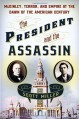 The President and the Assassin: McKinley, Terror, and Empire at the Dawn of the American Century - Scott Miller