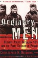 Ordinary Men: Reserve Police Battalion 101 and the Final Solution in Poland - Christopher R. Browning