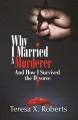 Why I Married A Murderer and How I Survived the Divorce - Teresa X. Roberts