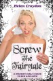 Screw The Fairytale: A Modern Girl's Guide to Sex and Love - Helen Croydon