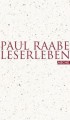 Leserleben: Geschichten von Fürsten, Sammlern, Gelehrten und anderen Lesern - Paul Raabe