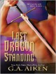 Last Dragon Standing - G. A. Aiken