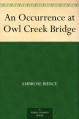 An Occurrence at Owl Creek Bridge - Ambrose Bierce