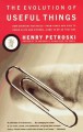 The Evolution of Useful Things: How Everyday Artifacts-From Forks and Pins to Paper Clips and Zippers-Came to be as They are - Henry Petroski