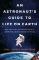 An Astronaut's Guide to Life on Earth - Chris Hadfield