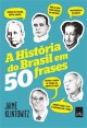 A História do Brasil em 50 Frases - Jaime Klintowitz