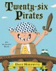 Twenty-six Pirates: An Alphabet Book - Dave Horowitz