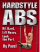 Hardstyle ABS: Hit Hard. Lift Heavy. Look the Part. - Pavel Tsatsouline