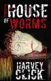 The House of Worms - Harvey Click