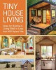 Tiny House Living: Ideas for Building and Living Well in Less Than 400 Square Feet - Ryan Mitchell