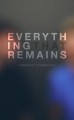 Everything That Remains: A Memoir by The Minimalists - Joshua Fields Millburn, Ryan Nicodemus