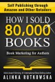 HOW I SOLD 80,000 BOOKS: Book Marketing for Authors - Alinka Rutkowska