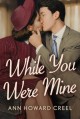 While You Were Mine - Ann Howard Creel