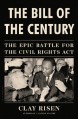 The Bill of the Century: The Epic Battle for the Civil Rights Act - Clay Risen