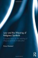 Law and the Wearing of Religious Symbols: European Bans on the Wearing of Religious Symbols in Education - Erica Howard