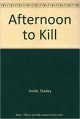 Afternoon to Kill - Shelley Smith