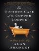 The Curious Case of the Copper Corpse: A Flavia de Luce Story - Alan Bradley