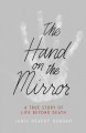 The Hand on the Mirror: A True Story of Life Beyond Death - Janis Heaphy Durham