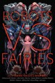 Robots vs. Fairies - Sarah Gailey, Lila Bowen, Alyssa Wong, Jim C. Hines, Maria Dahvana Headley, Linda Howard, Seanan McGuire, Mary Robinette Kowal, Madeline Ashby, Ken Liu, Lavie Tidhar, Annalee Newitz, William Ewart Gladstone, Jeffrey Ford, Catherynne M. Valente, Jonathan Maberry, John Sca