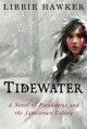 Tidewater: A Novel of Pocahontas and the Jamestown Colony - Libbie Hawker