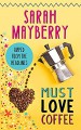 Must Love Coffee - Sarah Mayberry