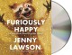 Furiously Happy: A Funny Book About Horrible Things - Jenny Lawson