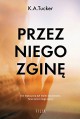 Przez niego zgine - K.A. Tucker