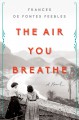 The Air You Breathe - Frances de Pontes Peebles