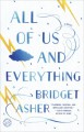 All of Us and Everything: A Novel - Bridget Asher