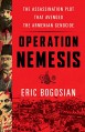 Operation Nemesis: The Assassination Plot that Avenged the Armenian Genocide - Eric Bogosian