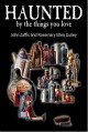 Haunted By The Things You Love - John Zaffis, Rosemary Ellen Guiley