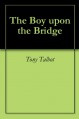 The Boy upon the Bridge - Tony Talbot