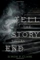 Tell the Story to Its End - Simon P. Clark