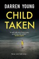 Child Taken: A chilling page-turner you will be unable to put down - Darren Young