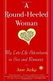 A Round-Heeled Woman: My Late-Life Adventures in Sex and Romance - Jane Juska