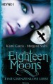 Eighteen Moons - Eine grenzenlose Liebe: Roman - Margaret Stohl, Kami Garcia