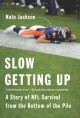 Slow Getting Up: A Story of NFL Survival from the Bottom of the Pile - Nate Jackson