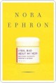 I Feel Bad About My Neck: And Other Thoughts on Being a Woman - Nora Ephron