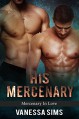 His Mercenary (Mercenary In Love Book #1) - Vanessa Sims