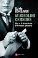 Mussolini censore. Storie di letteratura, dissenso e ipocrisia. - Guido Bonsaver